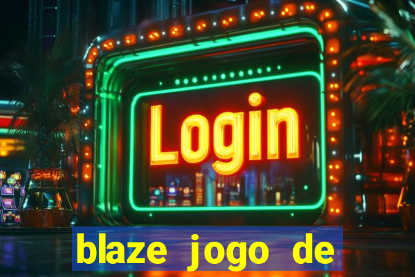 blaze jogo de ganhar dinheiro blaze