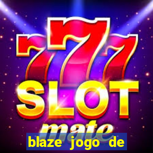 blaze jogo de ganhar dinheiro blaze