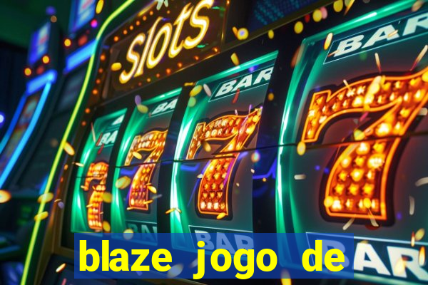 blaze jogo de ganhar dinheiro blaze