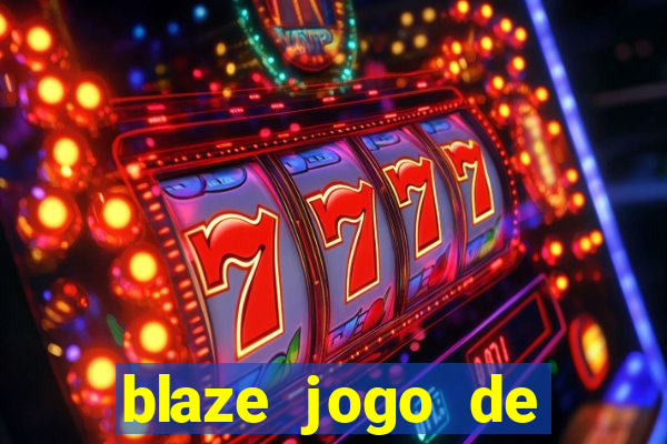 blaze jogo de ganhar dinheiro blaze