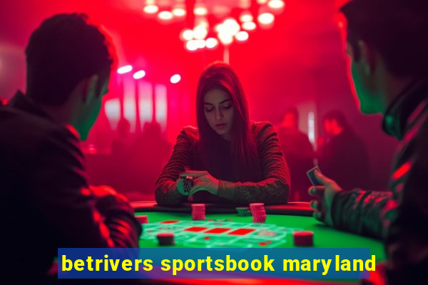 betrivers sportsbook maryland