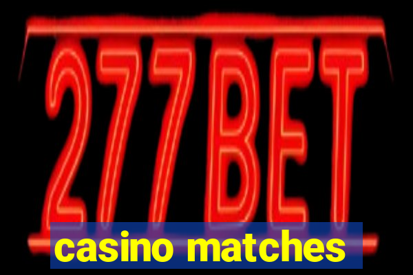 casino matches