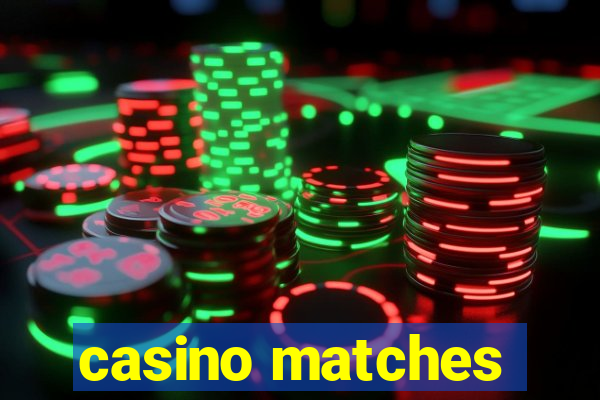 casino matches