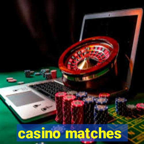 casino matches