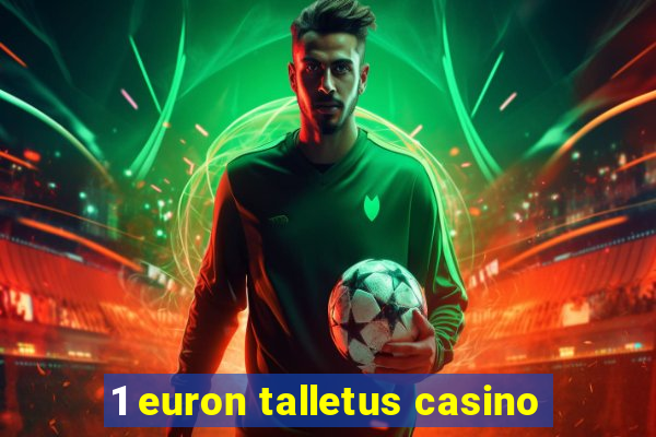 1 euron talletus casino