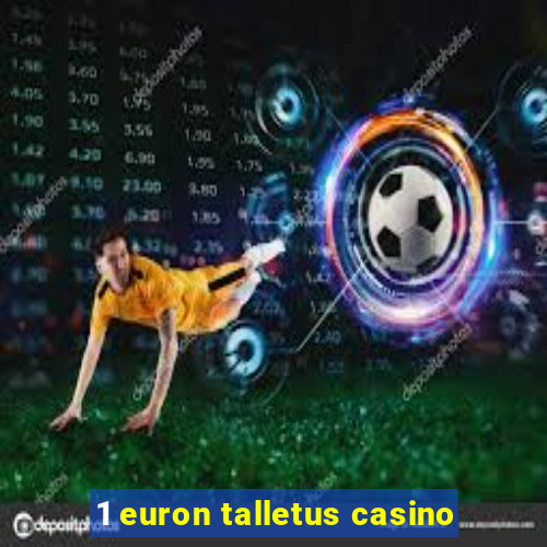 1 euron talletus casino