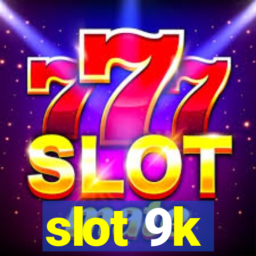 slot 9k