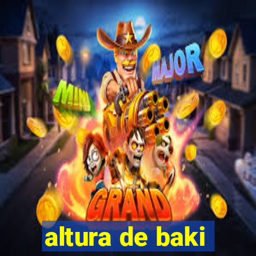 altura de baki