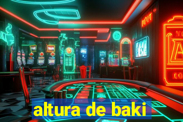 altura de baki