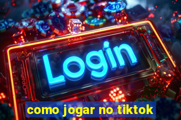 como jogar no tiktok