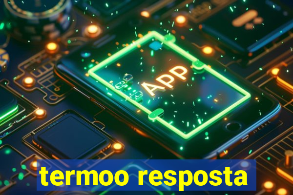 termoo resposta