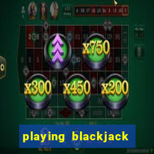 playing blackjack at a casino