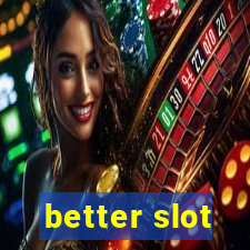 better slot