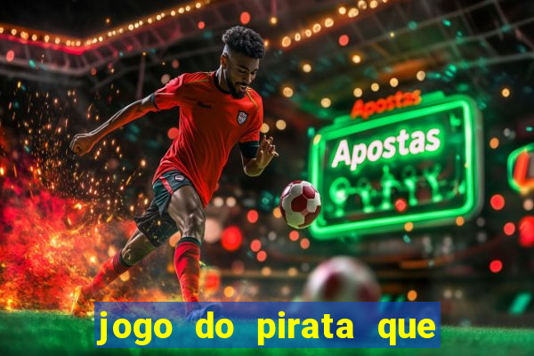 jogo do pirata que ganha dinheiro