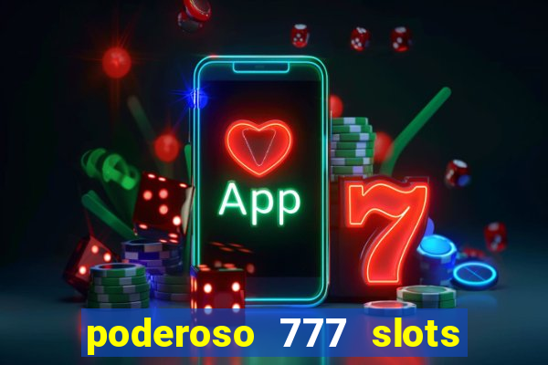 poderoso 777 slots paga mesmo