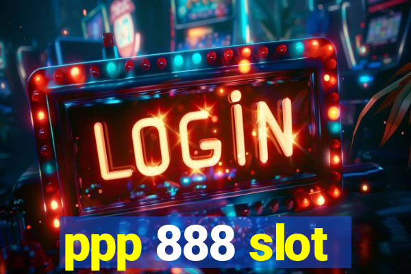 ppp 888 slot