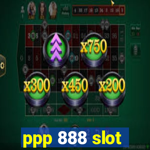 ppp 888 slot