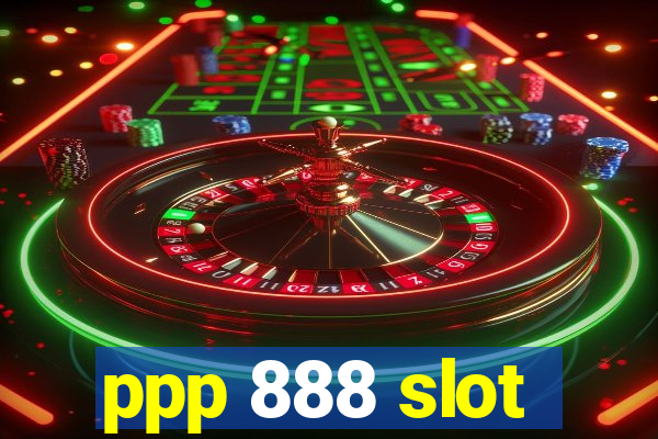 ppp 888 slot