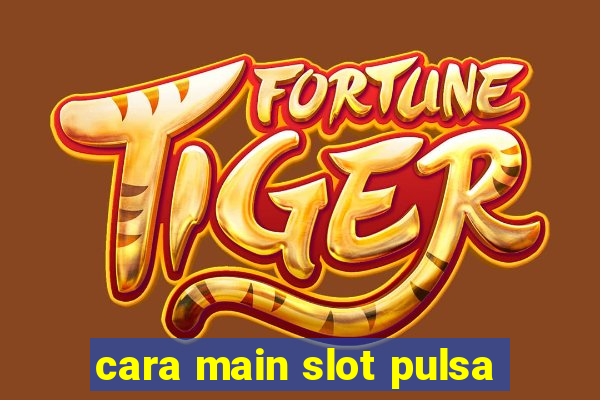 cara main slot pulsa