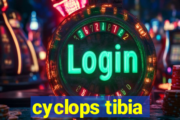 cyclops tibia