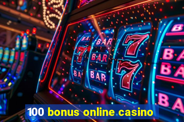 100 bonus online casino