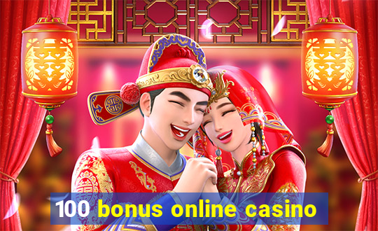 100 bonus online casino