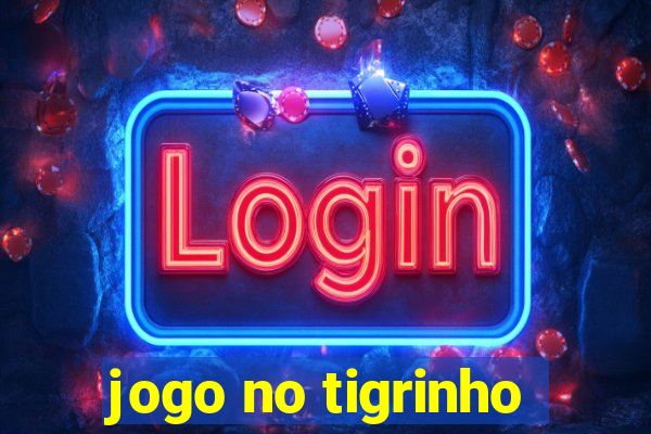 jogo no tigrinho