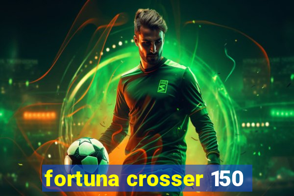 fortuna crosser 150