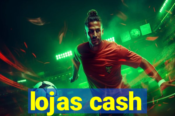 lojas cash