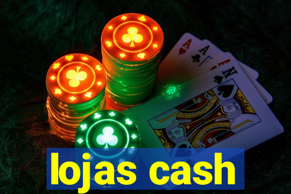 lojas cash