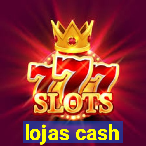 lojas cash