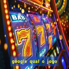 google qual o jogo de c****