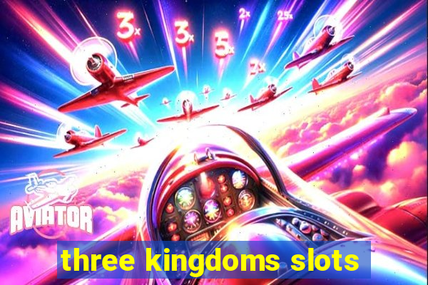 three kingdoms slots