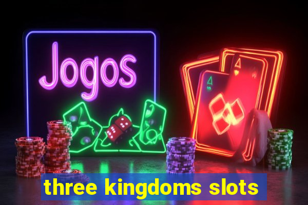 three kingdoms slots