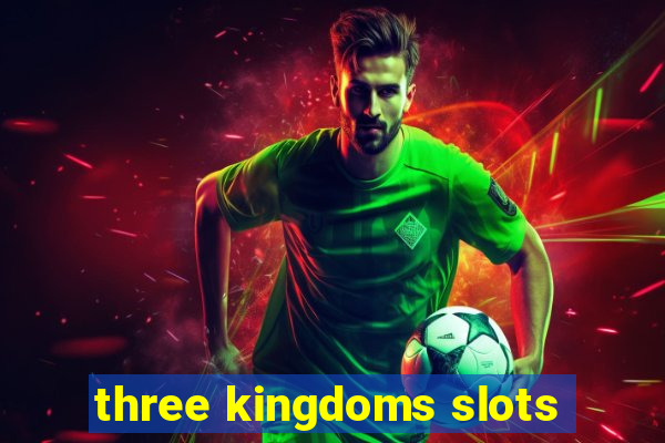 three kingdoms slots