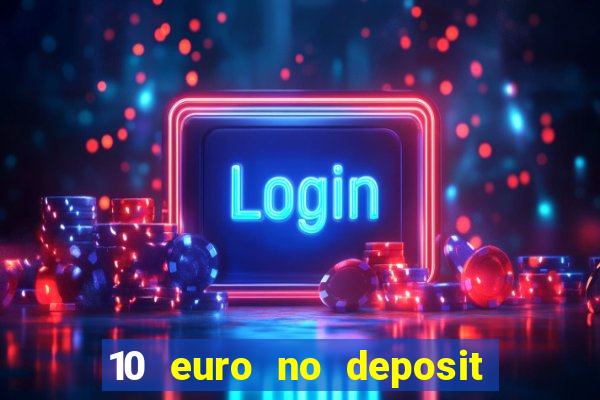 10 euro no deposit bonus casino