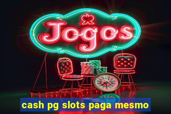 cash pg slots paga mesmo