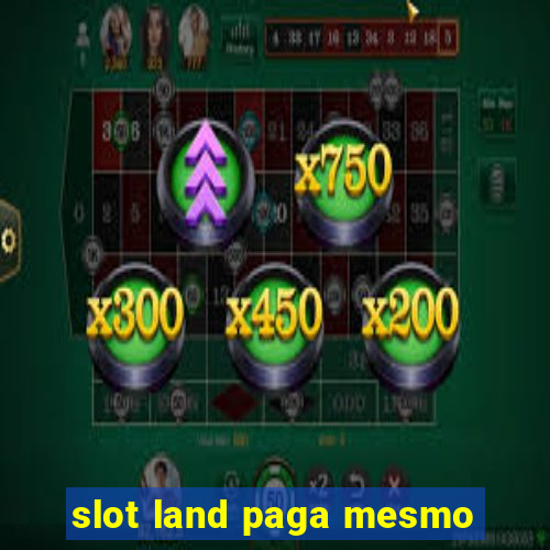 slot land paga mesmo