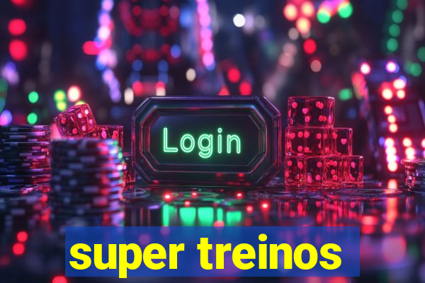 super treinos