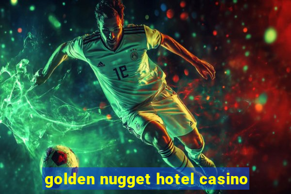 golden nugget hotel casino