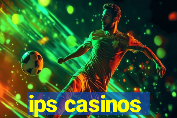 ips casinos