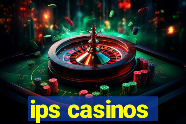 ips casinos