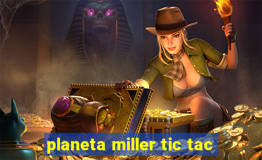 planeta miller tic tac