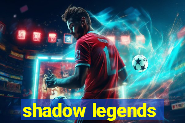 shadow legends