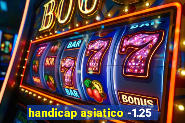 handicap asiatico -1.25