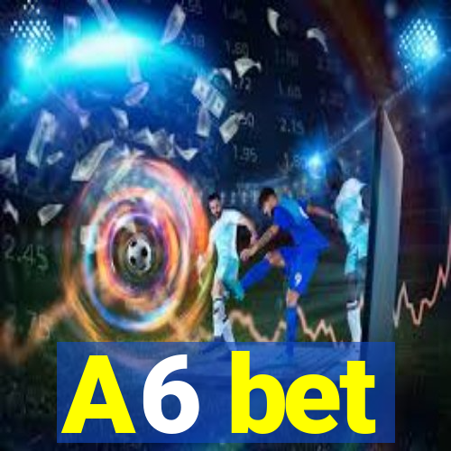 A6 bet