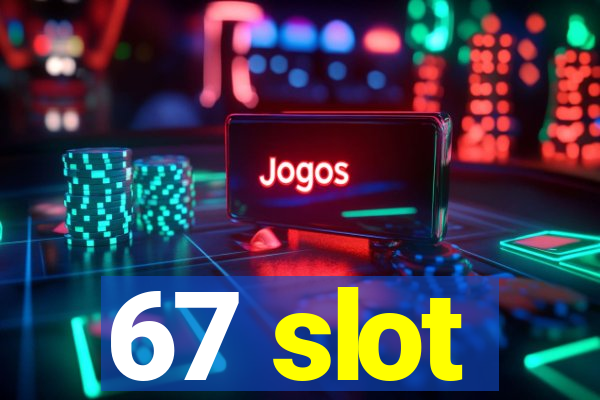 67 slot