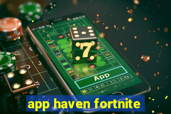 app haven fortnite