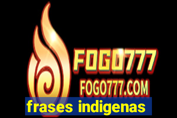 frases indigenas