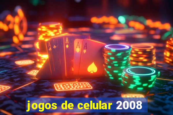 jogos de celular 2008